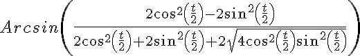 5$Arcsin\left(\frac{2cos^2\left(\frac{t}{2}\right)-2sin^2\left(\frac{t}{2}\right)}{2cos^2\left(\frac{t}{2}\right)+2sin^2\left(\frac{t}{2}\right)+2\sqrt{4cos^2\left(\frac{t}{2}\right)sin^2\left(\frac{t}{2}\right)}}\right)